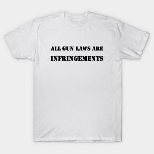 All guns laws are infringements T-Shirt